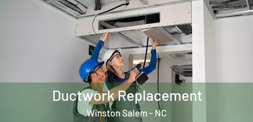 Ductwork Replacement Winston Salem - NC