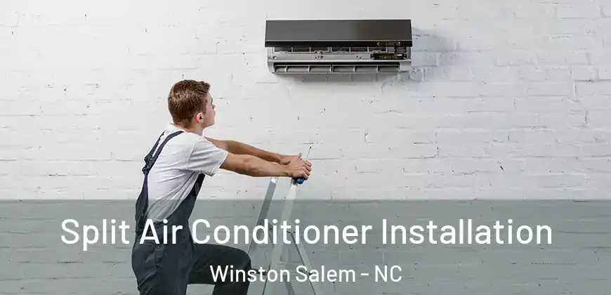  Split Air Conditioner Installation Winston Salem - NC